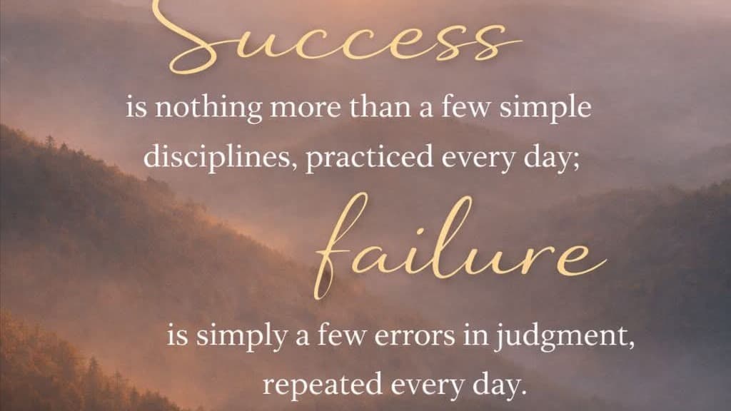 Success is nothing more than a few simple disciplines